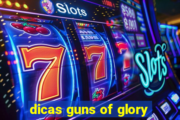 dicas guns of glory